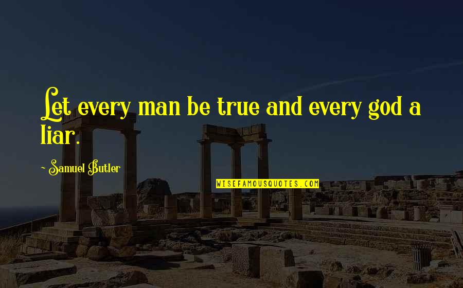 True Man Of God Quotes By Samuel Butler: Let every man be true and every god