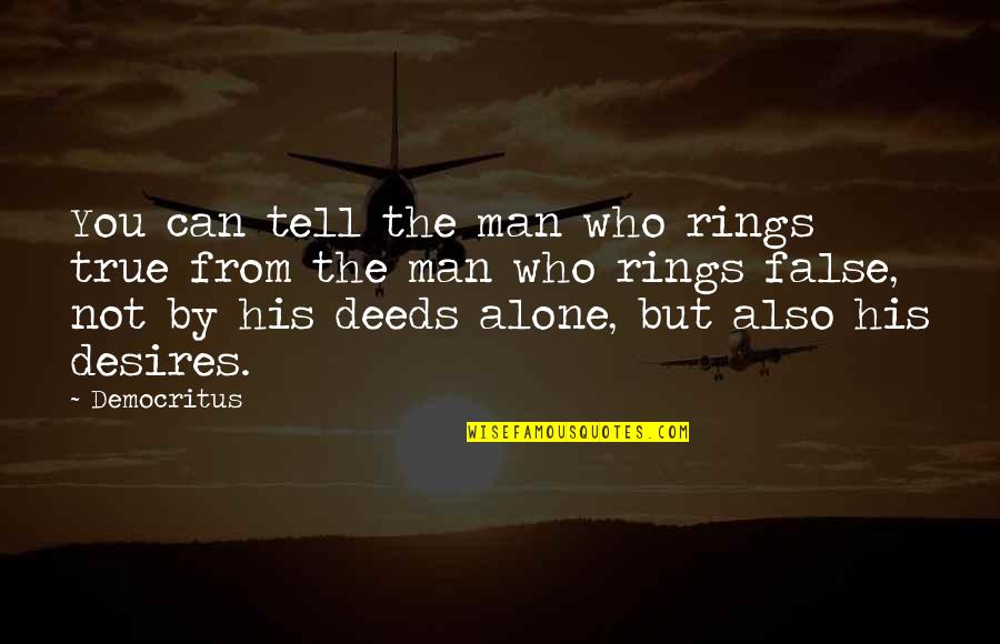 True Man Quotes By Democritus: You can tell the man who rings true True Man Quotes By Democritus: You can tell the man who rings true