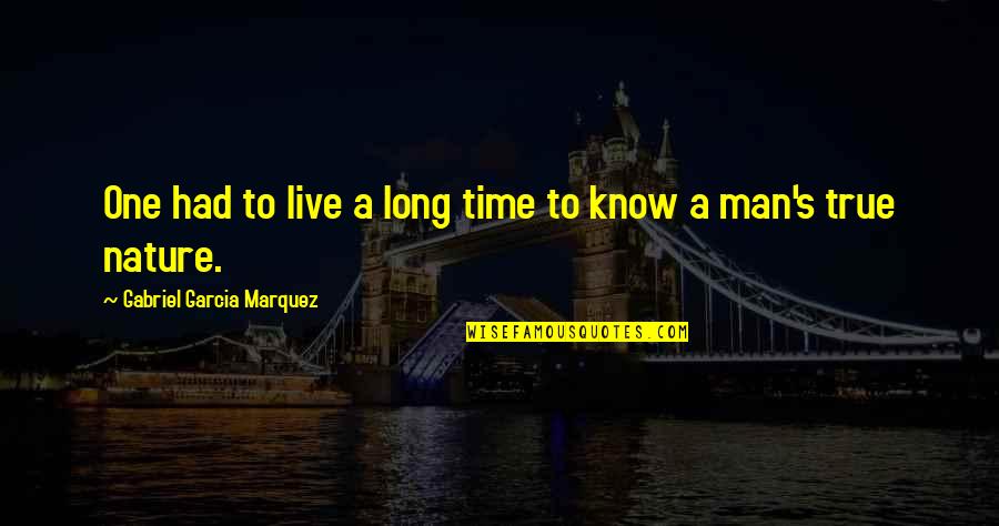 True Man Quotes By Gabriel Garcia Marquez: One had to live a long time to