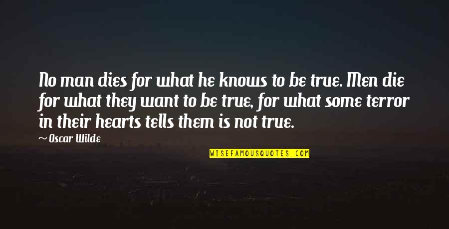 True Man Quotes By Oscar Wilde: No man dies for what he knows to