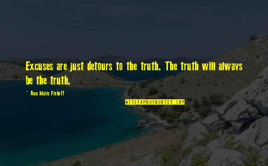 True Mate Series Quotes By Ann Marie Frohoff: Excuses are just detours to the truth. The