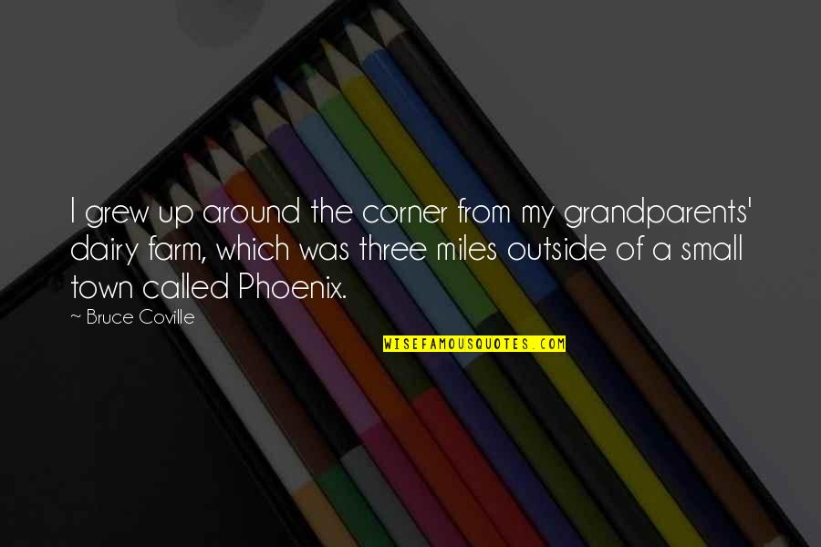 True Material World Quotes By Bruce Coville: I grew up around the corner from my