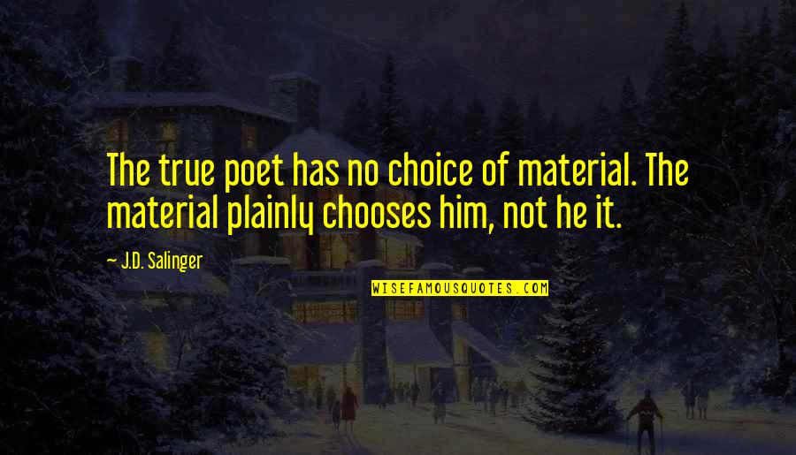 True Materials Quotes By J.D. Salinger: The true poet has no choice of material. True Materials Quotes By J.D. Salinger: The true poet has no choice of material.