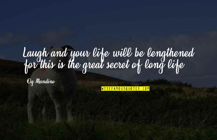 True Materials Quotes By Og Mandino: Laugh and your life will be lengthened for