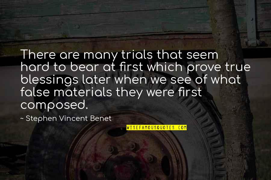 True Materials Quotes By Stephen Vincent Benet: There are many trials that seem hard to True Materials Quotes By Stephen Vincent Benet: There are many trials that seem hard to