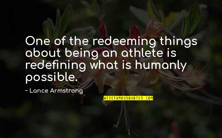 True Meaning Of Helping Other Quotes By Lance Armstrong: One of the redeeming things about being an True Meaning Of Helping Other Quotes By Lance Armstrong: One of the redeeming things about being an
