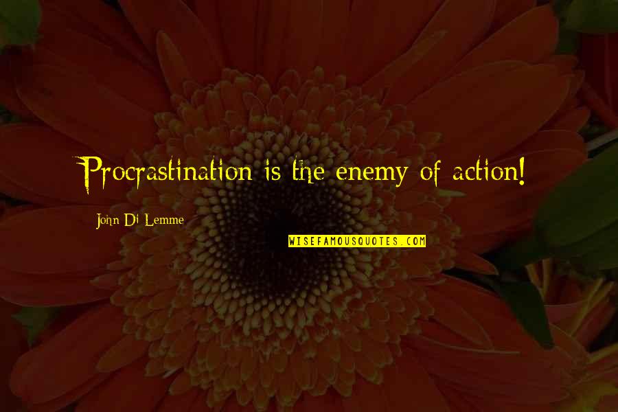 True Measure Of Success Quotes By John Di Lemme: Procrastination is the enemy of action!