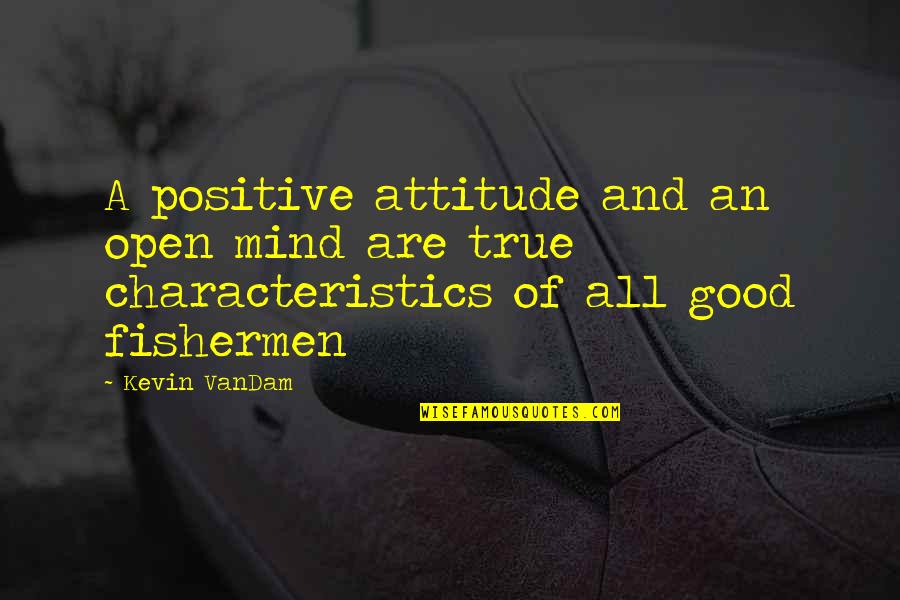 True Mind Quotes By Kevin VanDam: A positive attitude and an open mind are