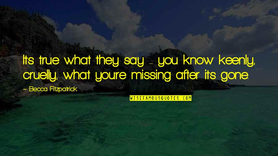 True Missing You Quotes By Becca Fitzpatrick: It's true what they say - you know