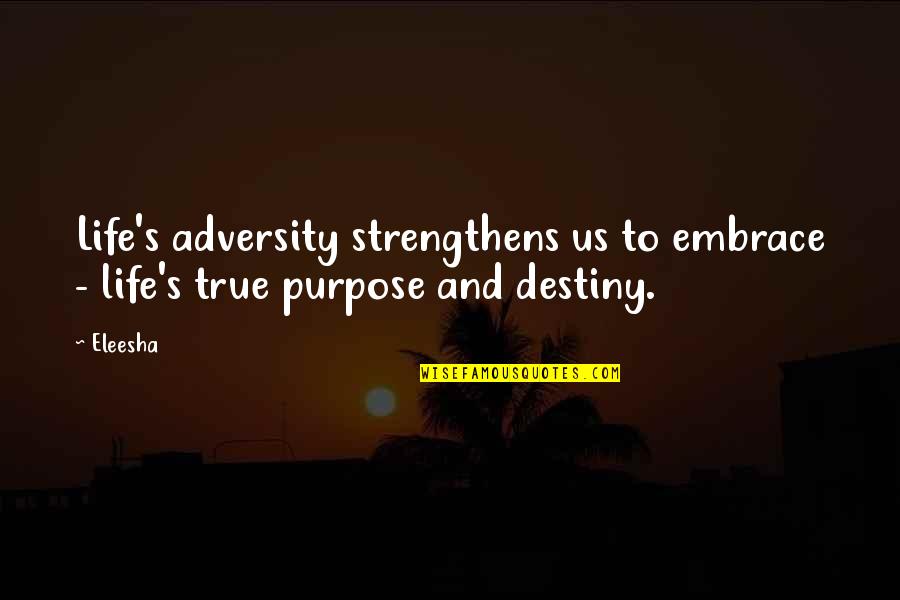 True Motivational Quotes By Eleesha: Life's adversity strengthens us to embrace - life's
