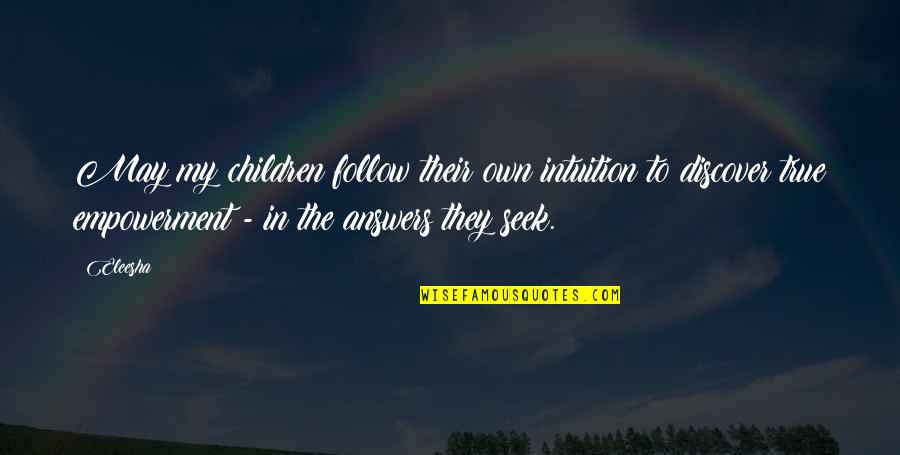 True Motivational Quotes By Eleesha: May my children follow their own intuition to True Motivational Quotes By Eleesha: May my children follow their own intuition to