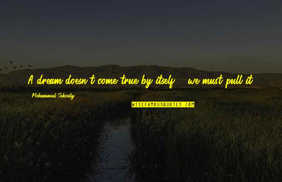 True Motivational Quotes By Mohammed Sekouty: A dream doesn't come true by itself ... True Motivational Quotes By Mohammed Sekouty: A dream doesn't come true by itself ...