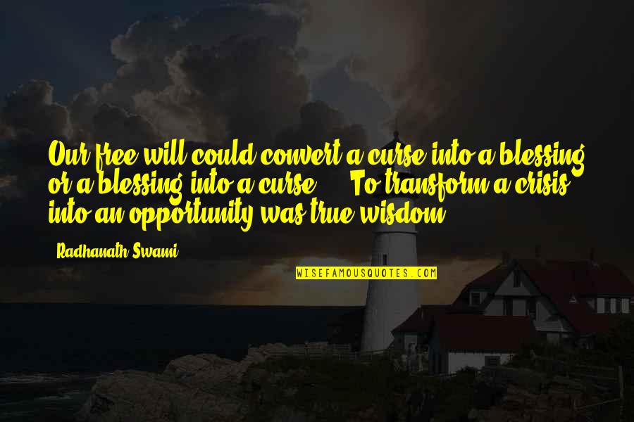 True Motivational Quotes By Radhanath Swami: Our free will could convert a curse into True Motivational Quotes By Radhanath Swami: Our free will could convert a curse into