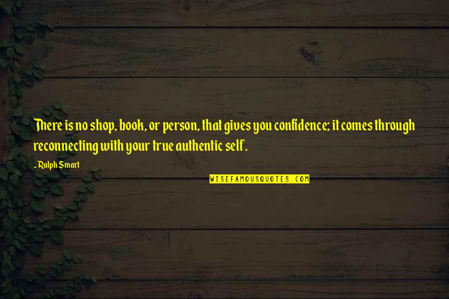 True Motivational Quotes By Ralph Smart: There is no shop, book, or person, that True Motivational Quotes By Ralph Smart: There is no shop, book, or person, that
