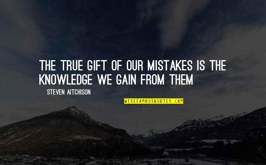 True Motivational Quotes By Steven Aitchison: The true gift of our mistakes is the True Motivational Quotes By Steven Aitchison: The true gift of our mistakes is the