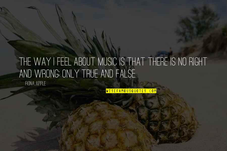 True Music Quotes By Fiona Apple: The way I feel about music is that