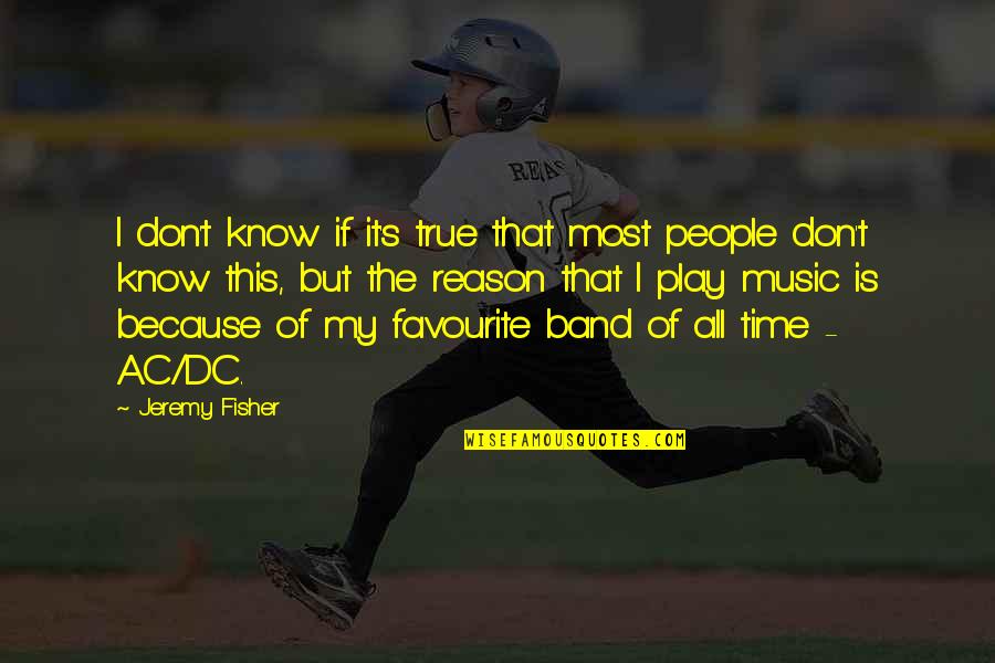 True Music Quotes By Jeremy Fisher: I don't know if it's true that most