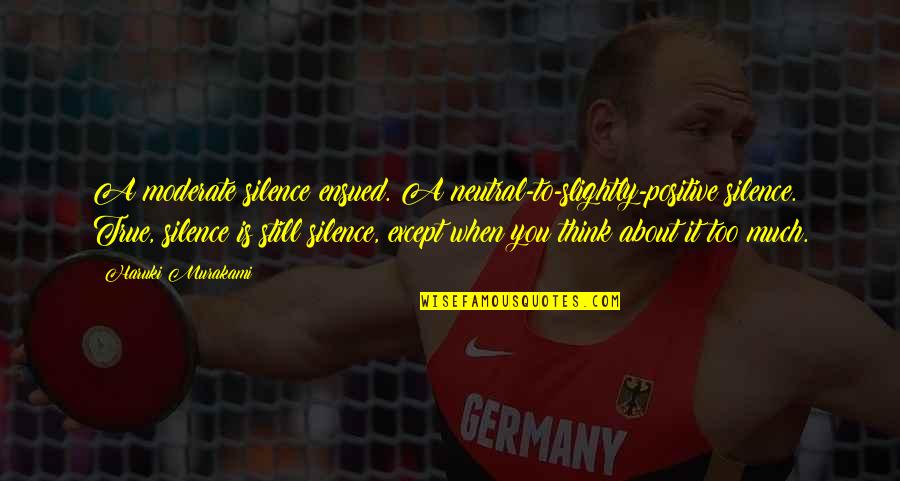 True Neutral Quotes By Haruki Murakami: A moderate silence ensued. A neutral-to-slightly-positive silence. True,