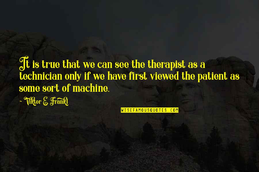 True Not Machine Quotes By Viktor E. Frankl: It is true that we can see the
