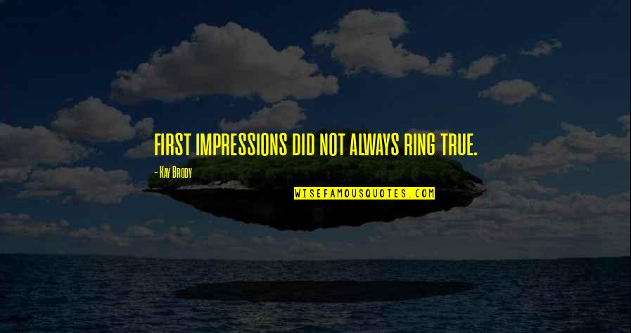 True Not True Quotes By Kay Brody: first impressions did not always ring true.
