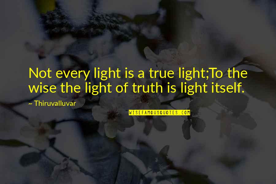 True Not True Quotes By Thiruvalluvar: Not every light is a true light;To the