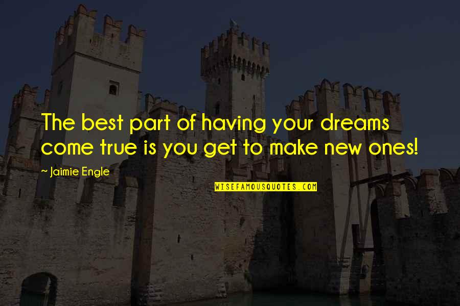 True Ones Quotes By Jaimie Engle: The best part of having your dreams come