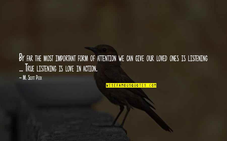 True Ones Quotes By M. Scott Peck: By far the most important form of attention True Ones Quotes By M. Scott Peck: By far the most important form of attention