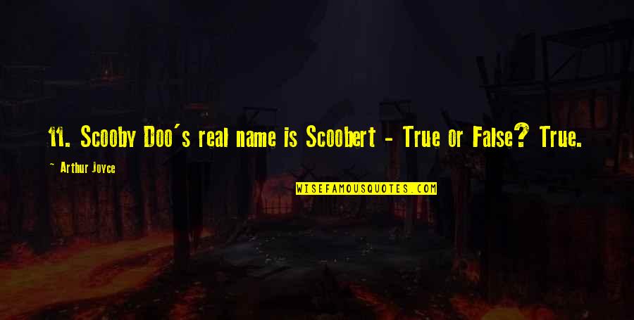 True Or False Quotes By Arthur Joyce: 11. Scooby Doo's real name is Scoobert -