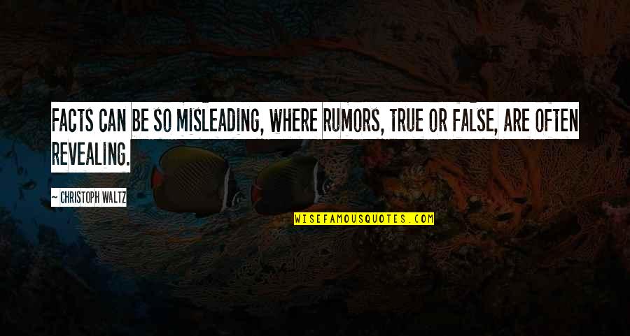 True Or False Quotes By Christoph Waltz: Facts can be so misleading, where rumors, true