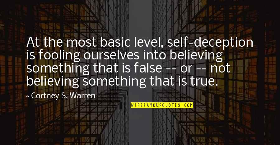 True Or False Quotes By Cortney S. Warren: At the most basic level, self-deception is fooling