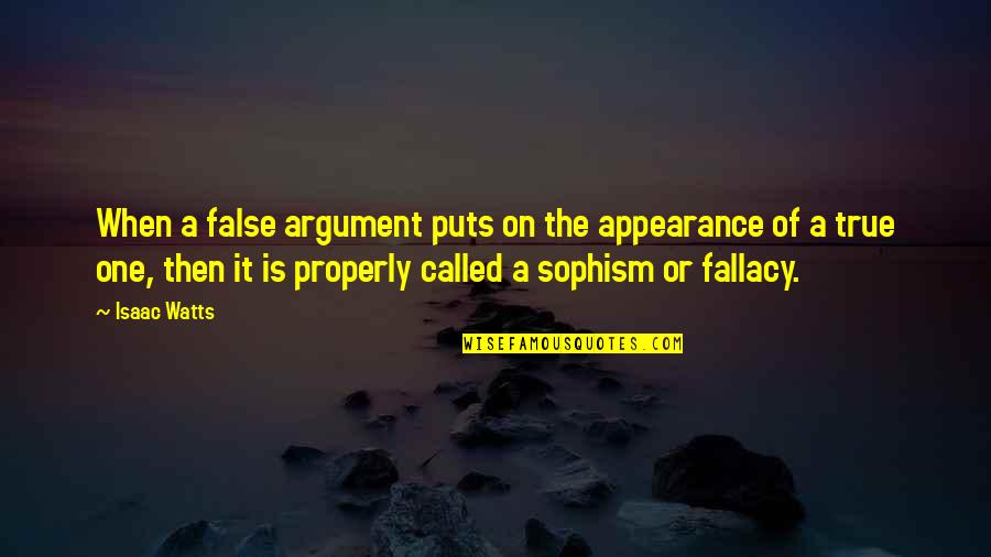 True Or False Quotes By Isaac Watts: When a false argument puts on the appearance