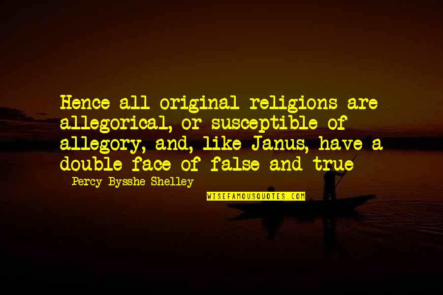 True Or False Quotes By Percy Bysshe Shelley: Hence all original religions are allegorical, or susceptible