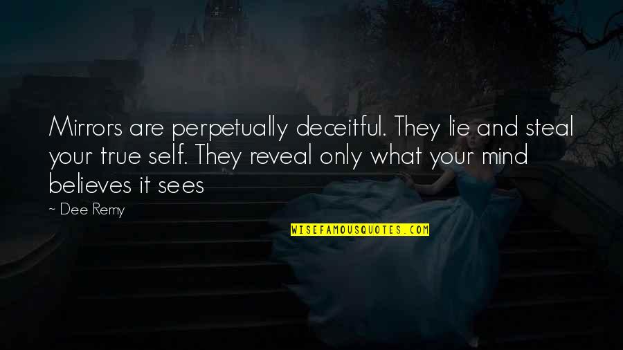 True Or Lie Quotes By Dee Remy: Mirrors are perpetually deceitful. They lie and steal