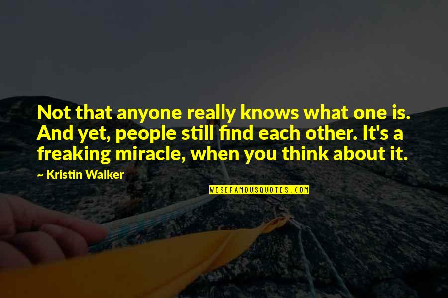 True Passionate Love Quotes By Kristin Walker: Not that anyone really knows what one is.