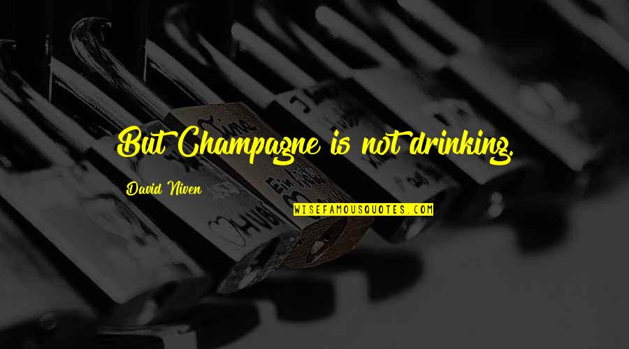 True Patriot Quote Quotes By David Niven: But Champagne is not drinking. True Patriot Quote Quotes By David Niven: But Champagne is not drinking.