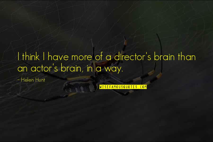 True Patriot Quote Quotes By Helen Hunt: I think I have more of a director's