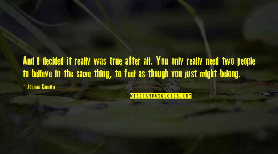 True People Quotes By Joanna Cannon: And I decided it really was true after