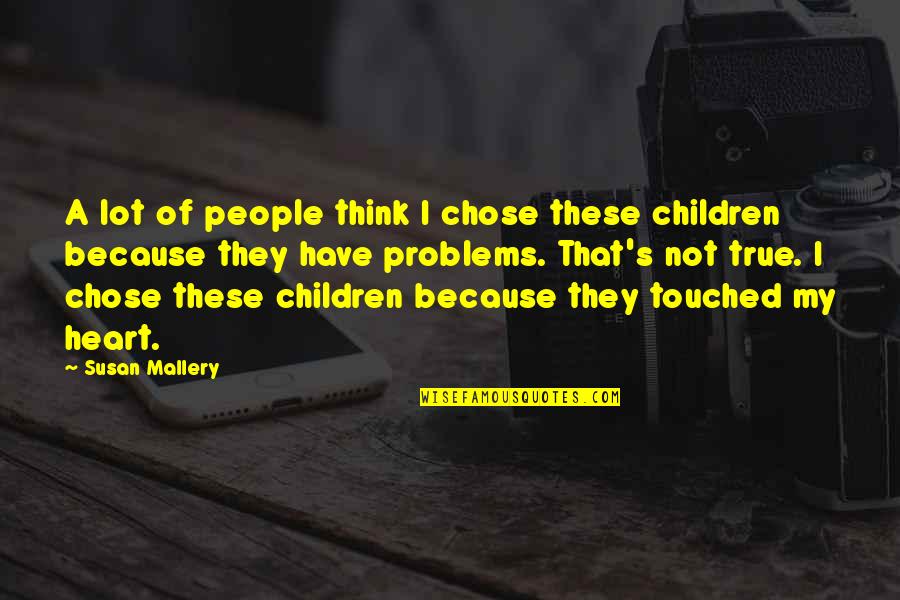 True People Quotes By Susan Mallery: A lot of people think I chose these