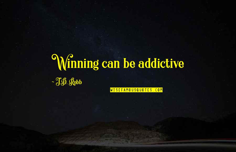 True Performer Quotes By J.D. Robb: Winning can be addictive