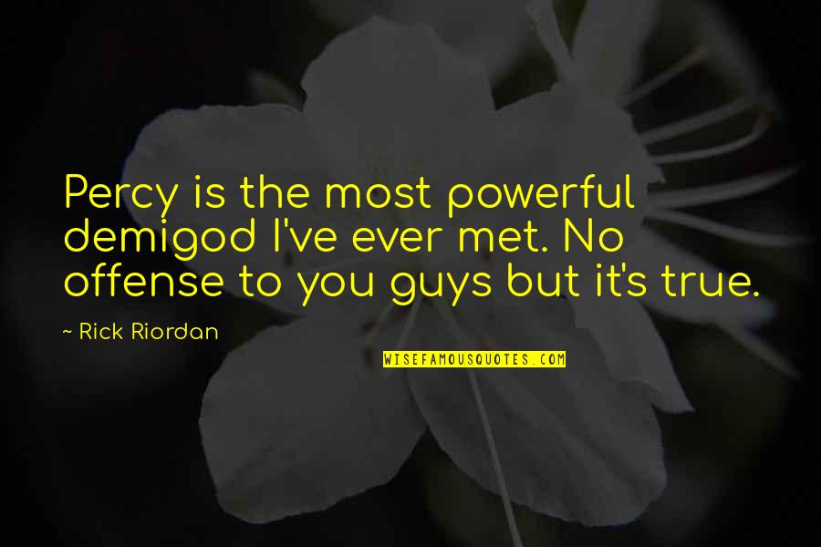 True Powerful Quotes By Rick Riordan: Percy is the most powerful demigod I've ever