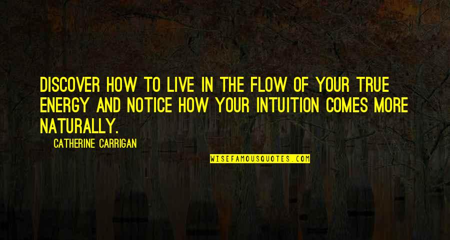 True Quotes And Quotes By Catherine Carrigan: Discover how to live in the flow of