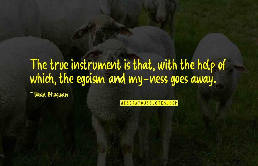 True Quotes And Quotes By Dada Bhagwan: The true instrument is that, with the help