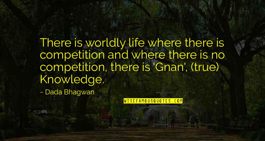 True Quotes And Quotes By Dada Bhagwan: There is worldly life where there is competition