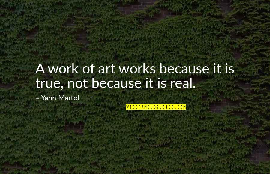 True Real Quotes By Yann Martel: A work of art works because it is