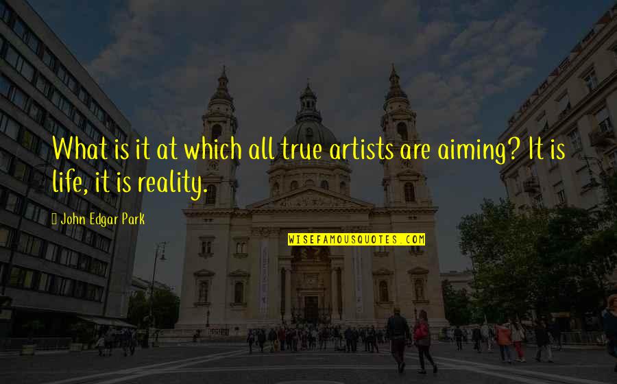 True Reality Of Life Quotes By John Edgar Park: What is it at which all true artists