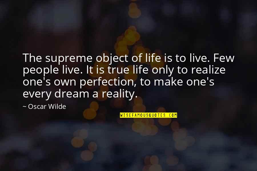 True Reality Of Life Quotes By Oscar Wilde: The supreme object of life is to live.