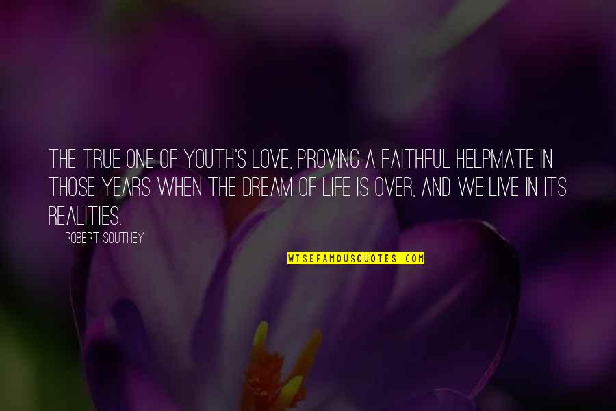 True Reality Of Life Quotes By Robert Southey: The true one of youth's love, proving a