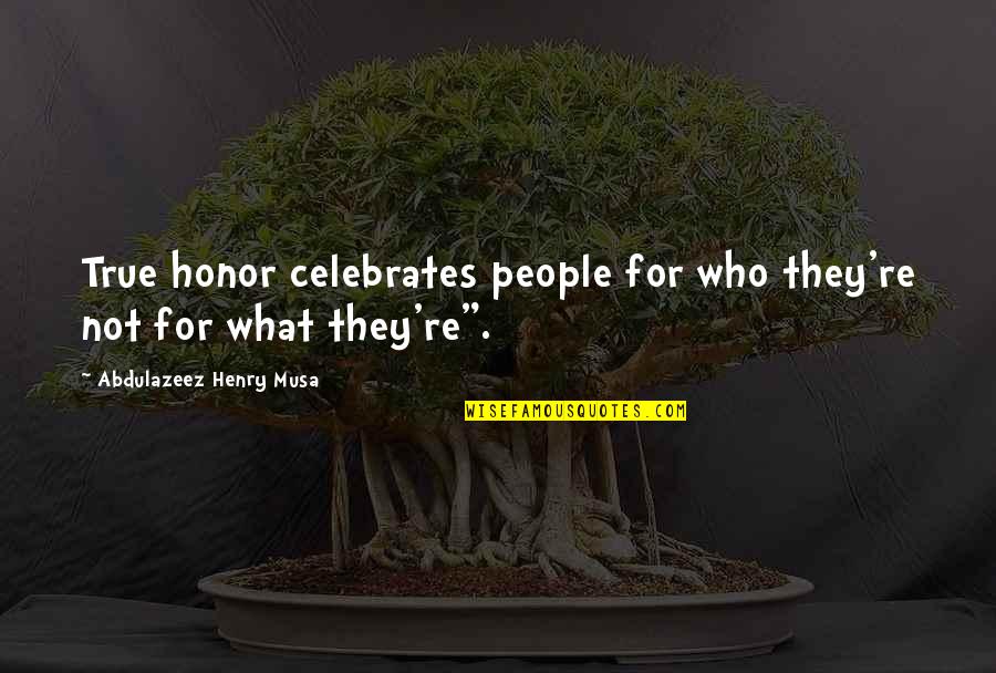 True Reality Quotes By Abdulazeez Henry Musa: True honor celebrates people for who they're not