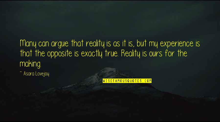 True Reality Quotes By Asara Lovejoy: Many can argue that reality is as it