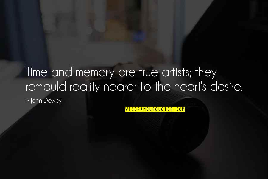 True Reality Quotes By John Dewey: Time and memory are true artists; they remould